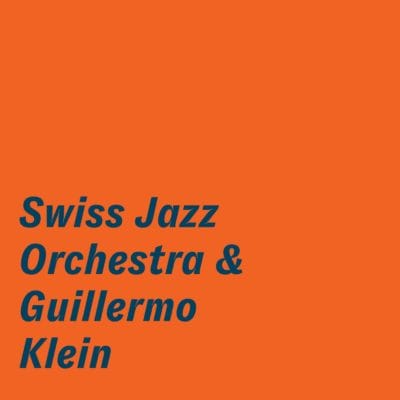 Mehr über den Artikel erfahren Swiss Jazz Orchestra: Swiss Jazz Orchestra & Guillermo Klein (2019)