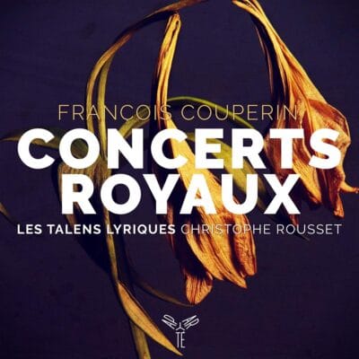 Mehr über den Artikel erfahren Couperin: Concerts Royaux – Les talens lyriques / Rousset