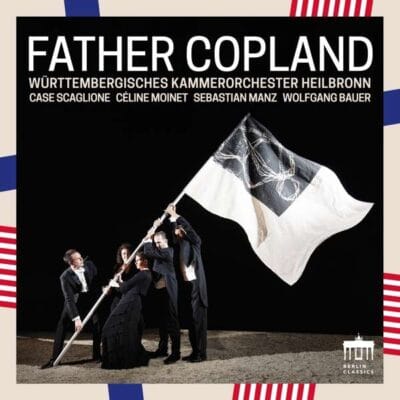 Mehr über den Artikel erfahren Father Copland – Württembergisches Kammerorchester Heilbronn / Scaglione