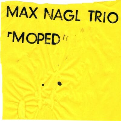 Mehr über den Artikel erfahren Max Nagl Trio: Moped [2020]