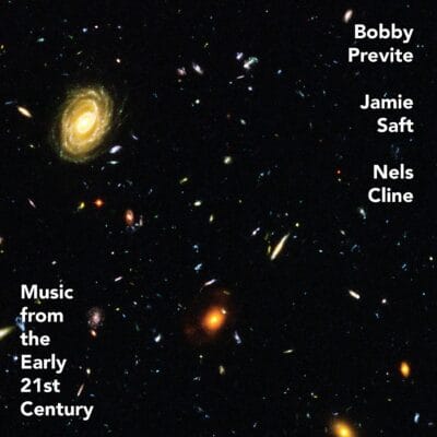 Mehr über den Artikel erfahren Bobby Previte, Jamie Saft, Nels Cline: Music from the Early 21st Century [2020]