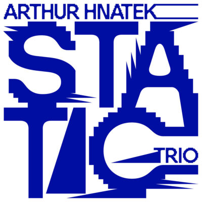 Mehr über den Artikel erfahren Arthur Hnatek Trio – Static