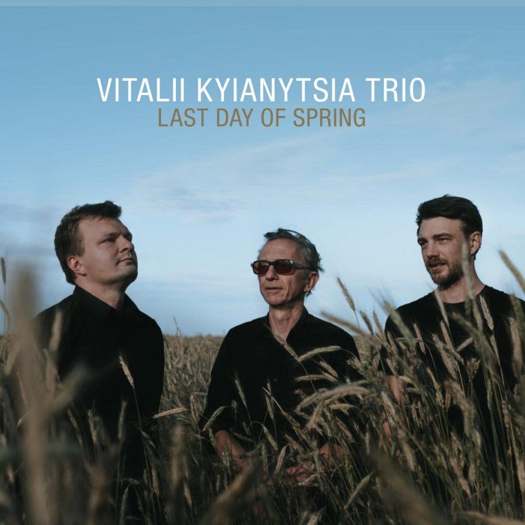 Vitalii Kyianytsia Trio: Last Day of Spring