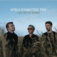 Vitalii Kyianytsia Trio: Last Day of Spring