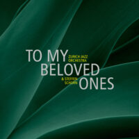 Zurich Jazz Orchestra & Steffen Schorn: to my beloved ones