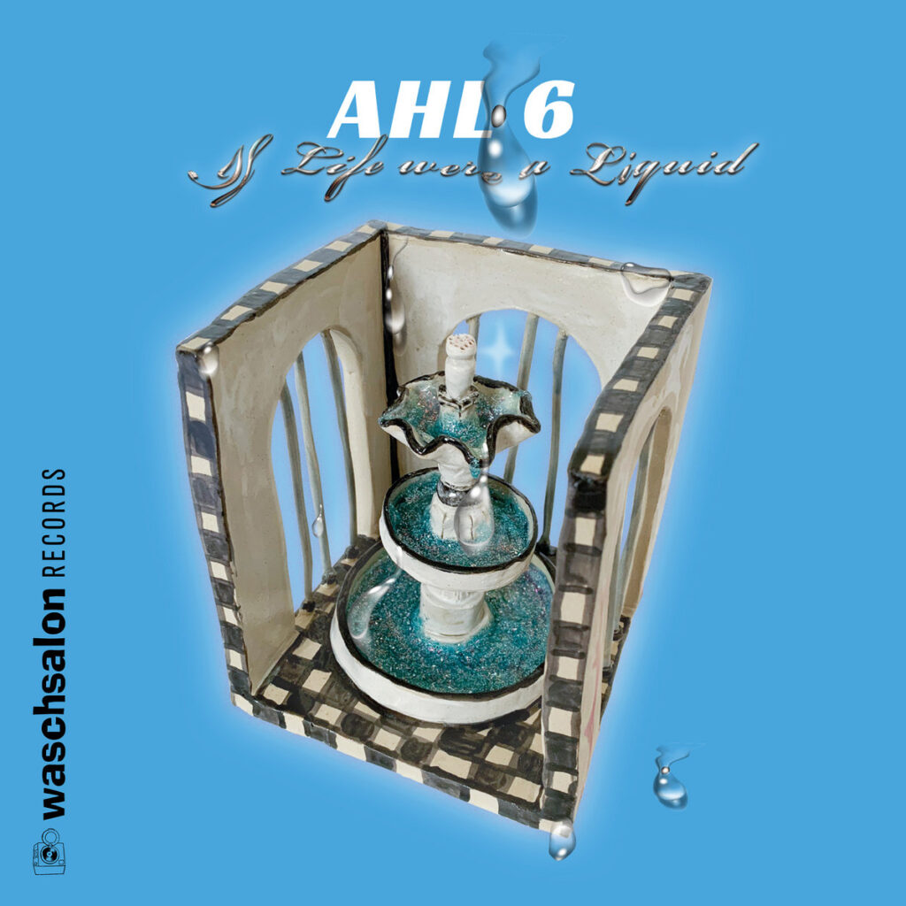 AHL6: If Life Were A Liquid