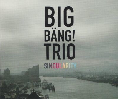 Mehr über den Artikel erfahren Big Bäng! Trio – Singularity