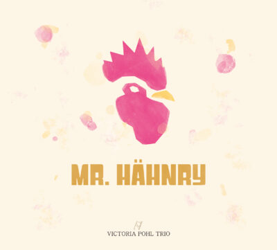 Mehr über den Artikel erfahren VIctoria Pohl Trio – Mr. Hähnry
