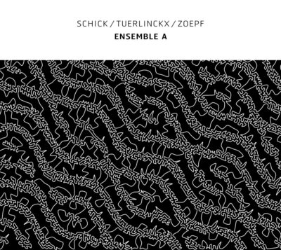 Mehr über den Artikel erfahren Schick / Tuerlinckx / Zoepf – Ensemble A