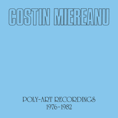 Mehr über den Artikel erfahren Costin Miereanu – Poly-Art Recordings 1976-1982