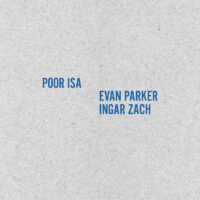 Poor Isa + Evan Parker/Ingar Zach